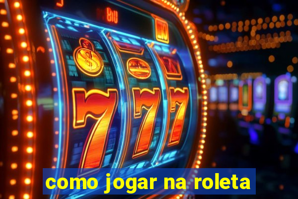 como jogar na roleta